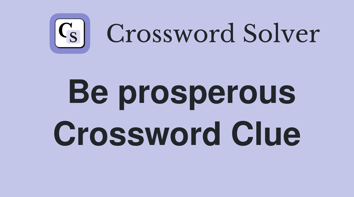Be prosperous Crossword Clue Answers Crossword Solver